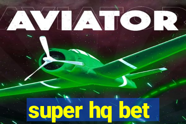 super hq bet